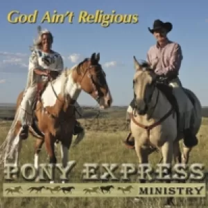 Pony Express Ministry - God Ain't Religious