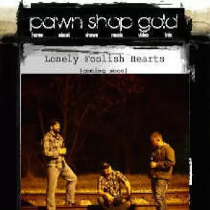 Pawn Shop Gold - Lonely Foolish Hearts