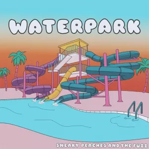 Sneaky Peaches and the Fuzz - Waterpark