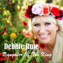 Debbie Rule - Daughter of the King