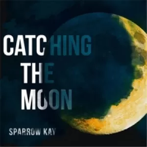 Sparrow Kay - Catching The Moon