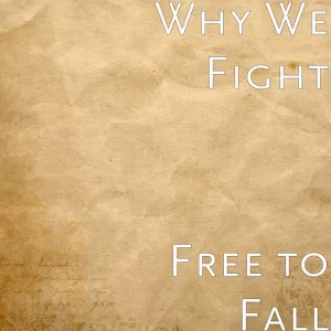 Why We Fight - Free to Fall