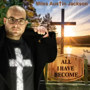 Miles Austin Jackson - All I Have Become