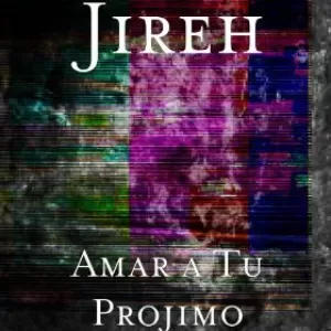 Jireh - Amar a Tu Projimo