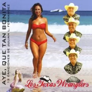 Los Texas Wranglers - Aye, Que Tan Bonita