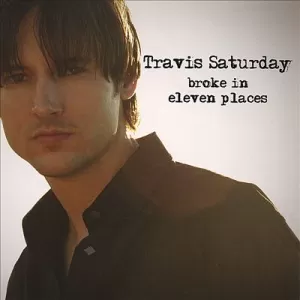 Travis Saturday - Broke In Eleven Places