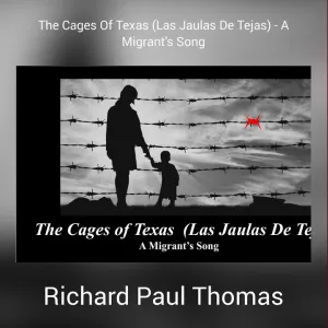 Richard Paul Thomas - The Cages Of Texas (Las Jaulas De Tejas) – A Migrant's Song