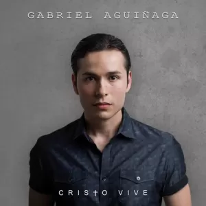 Gabriel Aguinaga - Cristo Vive