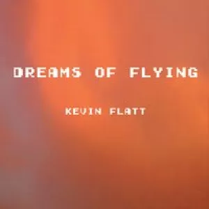 Kevin Flatt - Dreams of Flying