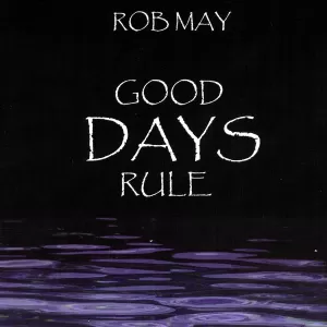 Rob May - Good Days Rule!!!