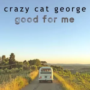 Crazy Cat George - Good For Me
