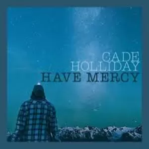 Cade Holliday - Have Mercy