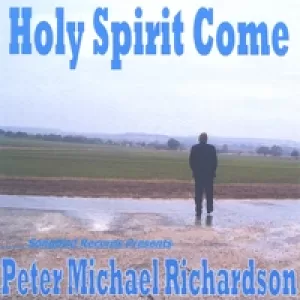 Peter Michael Richardson - Holy Spirit Come