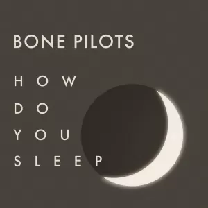 Bone Pilots - How Do You Sleep