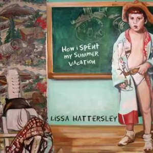 Lissa Hattersley - How I Spent My Summer Vacation