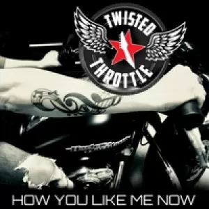 Twisted Throttle - How U Like Me Now
