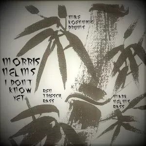 Morris Nelms - I Don't Know Yet