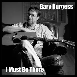 Gary Burgess - I Must Be There