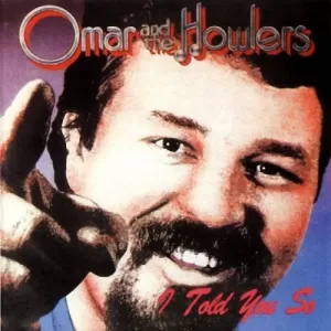 Omar & The Howlers - I Told You So