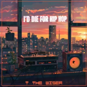 T the Wiser - I'd Die for Hip-Hop