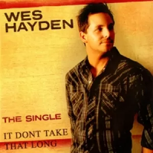 Wes Hayden - It Don't Take That Long