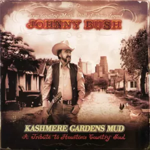 Johnny Bush - Kashmere Gardens Mud: A Tribute to Houston's Country Soul