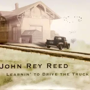 John Rey Reed - Learnin' To Drive The Truck