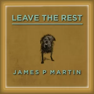 James P Martin - Leave the Rest