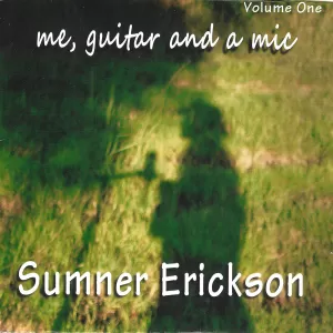 Sumner Erickson - Me, guitar and a mic