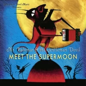 Mr. Palomar & the Gentleman Devil - Mr. Palomar & the Gentleman Devil Meet the Supermoon