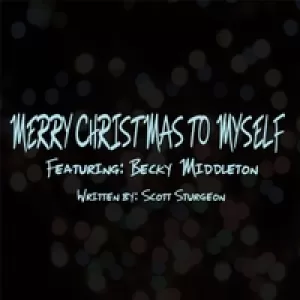 Scott Sturgeon - Merry Christmas to Myself (feat. Becky Middleton)