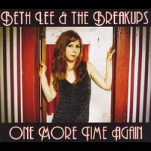 Beth Lee and the Breakups - One More Time Again
