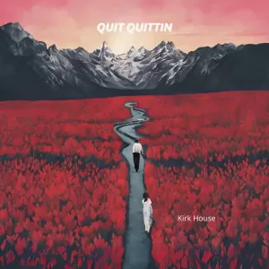 Kirk House - Quit Quittin'