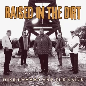 Mike Hammar and The Nails - Raised in The Dirt