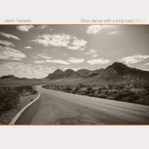 Jason Traweek - Slow Dance with a Long Road Pt. 2
