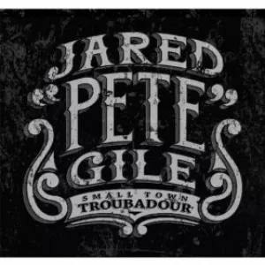 Pete Gile - Small Town Troubadour