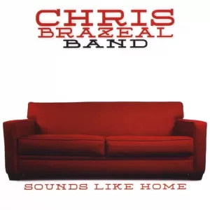 Chris Brazeal Band - Sounds Like Home