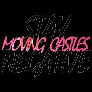 Moving Castles - Stay Negative