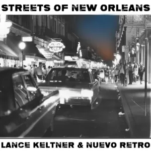 Lance Keltner & Nuevo Retro - Streets of New Orleans