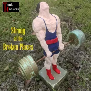 Tonk Honkers - Strong at the Broken Places
