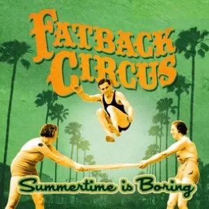 Fatback Circus - Summertime is Boring