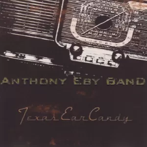 Anthony Eby Band - Texas Ear Candy