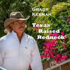 Grady Keenan - Texas Raised Redneck