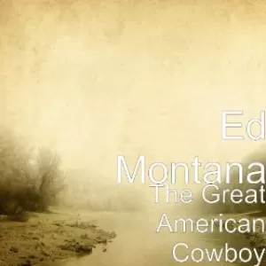 Ed Montana - The Great American Cowboy