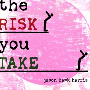 Jason Hawk Harris - The Risk You Take