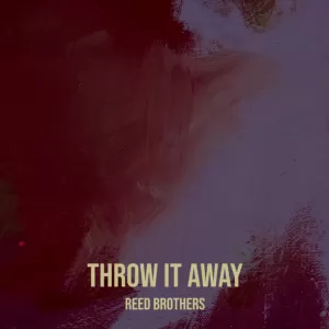 Reed Brothers - Throw It Away