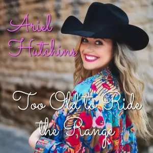 Ariel Hutchins - Too Old to Ride the Range
