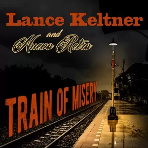 Lance Keltner & Nuevo Retro - Train of Misery