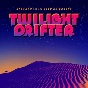 Strahan & The Good Neighbors - Twilight Drifter