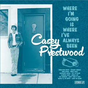 Casey Prestwood - Where I'm Going Is Where I've Always Been